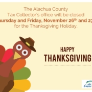 The Alachua County Tax Collector's office will be closed Thursday and Friday, November 26th and 27th for the Thanksgiving Holiday.
